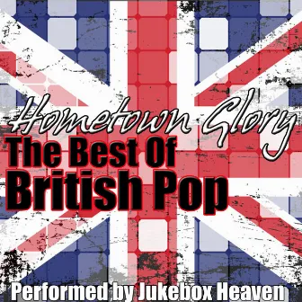 Hometown Glory - The Best Of British Pop by Jukebox Heaven