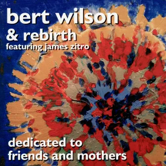 Dedicated to Friends and Mothers by Rebirth