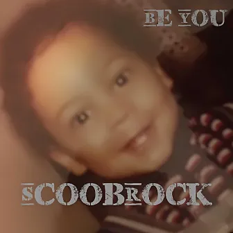 Be You by Scoob Rock