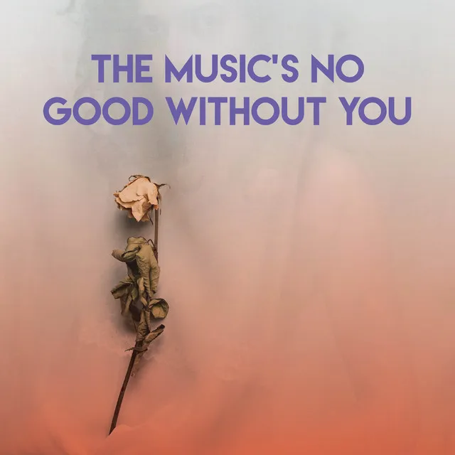 The Music's No Good Without You