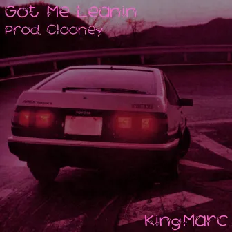 Got Me Leaning by KingMarc