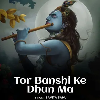 Tor Banshi Ke Dhun Ma by Savita Sahu