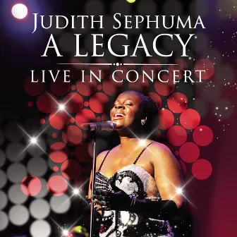 A LEGACY: LIVE IN CONCERT by Judith Sephuma