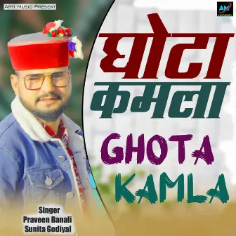 Ghota Kamla by Praveen Banali