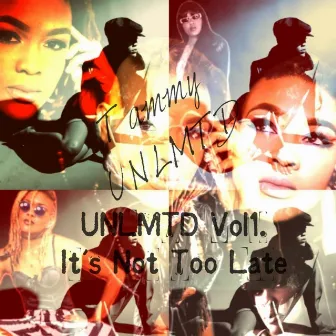 UNLMTD, Vol.1: It's Not Too Late by Tammy UNLMTD