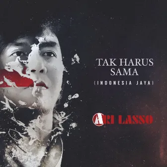 Tak Harus Sama (Indonesia Jaya) by Ari Lasso