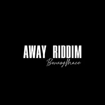 Away Riddim by Mvce