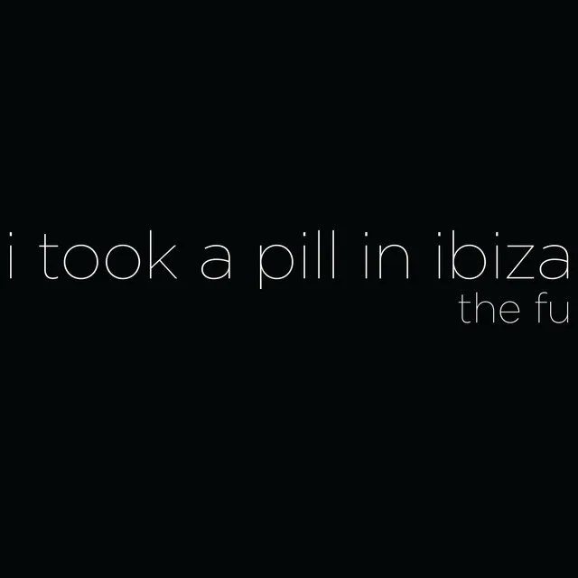 I Took A Pill in Ibiza