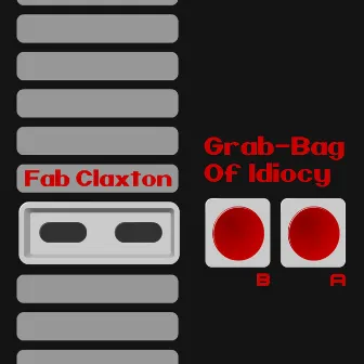 Grab-Bag of Idiocy by Fab Claxton