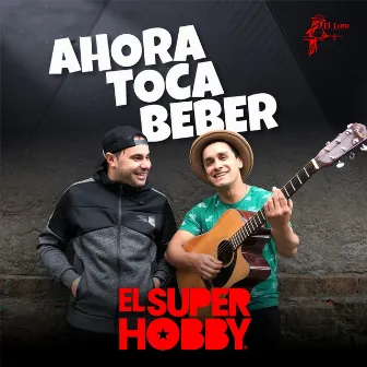 Ahora Toca Beber by El Super Hobby