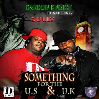 Something for the US & UK (feat. Bully) by KARBON KNIGHT