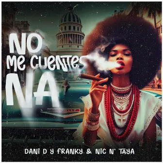 No Me Cuentes Na by Nic N'Taya