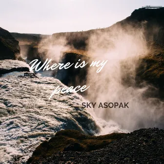 Where is my peace by Sky Asopak