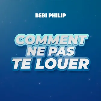 Comment ne pas te louer by Bebi Philip