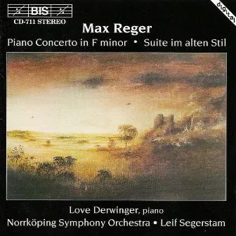 Reger: Piano Concerto, Op. 114 / Suite Im Alten Stil by Love Derwinger