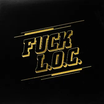 FUCK L.O.C. by L.O.C.