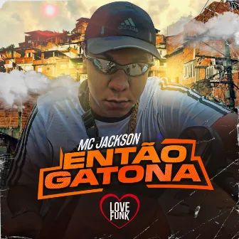 Então Gatona by MC Jackson