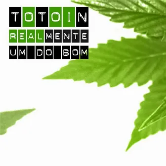 Realmente um do Bom by Totoin