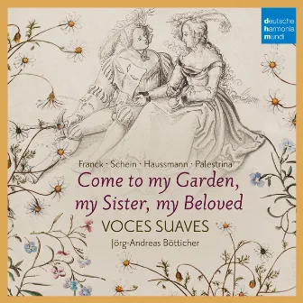 Come to My Garden - German Early Baroque Lovesongs by Voces Suaves