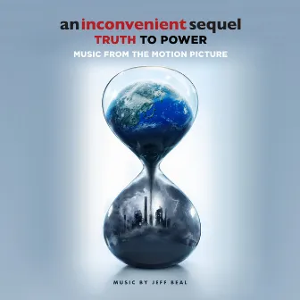 An Inconvenient Sequel: Truth To Power (Music From The Motion Picture) by Jeff Beal