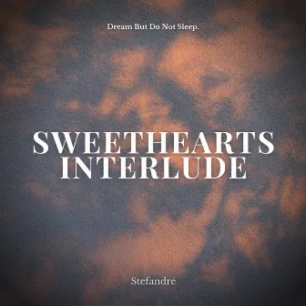 sweethearts interlude by Dream But Do Not Sleep