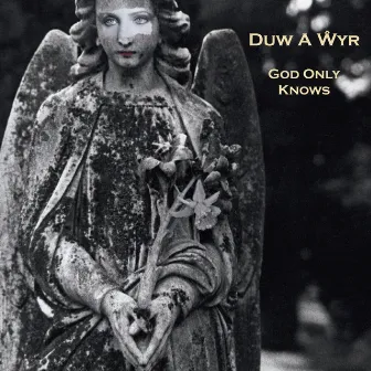 Duw A Wyr / God Only Knows by Lleuwen Steffan