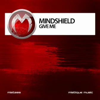 Give Me by Mindshield