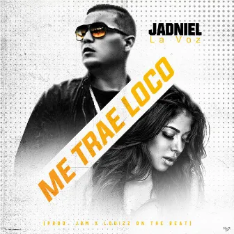 Me Traes Loco by Jadniel la Voz