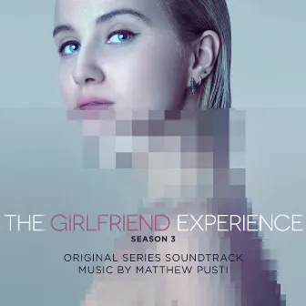 The Girlfriend Experience: Season 3 (Original Television Soundtrack) by Matthew Pusti