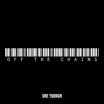 Off the Chains by Dre Youngn