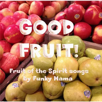 Good Fruit! by Funky Mama