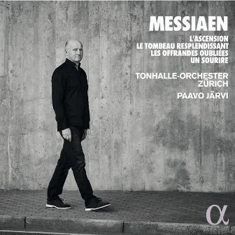 Messiaen: L’Ascension, Le Tombeau resplendissant, Les Offrandes oubliées, Un sourire by Tonhalle-Orchester Zürich