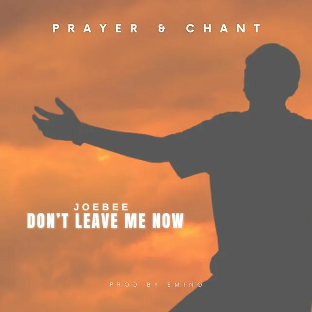 Don't Leave Me Now (Prayer & Chant)