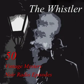 The Whistler, Vol 1: 50 Vintage Mystery Noir Radio Episodes by Whistler