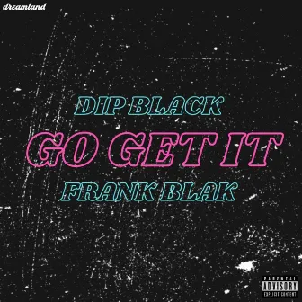 Go Get It by Dip Black