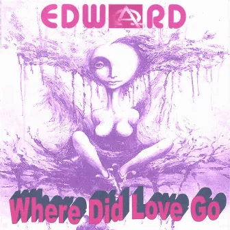 Where Did Love Go by Edward