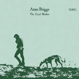 The Cruel Mother by Anne Briggs