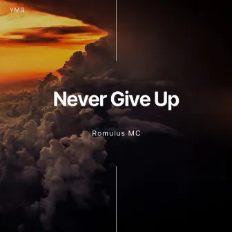 Never Give Up by Romulus MC