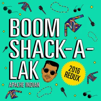 Boom Shack-A-Lak (2016 Redux) by Apache Indian