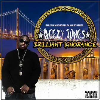 Brilliant Ignorance - Single by Geezy Jones