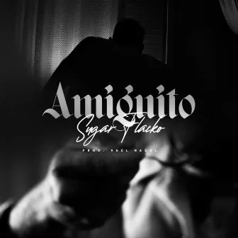 Amiguito by Sugar Flacko