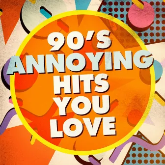 90's Annoying Hits You Love by 90s Party People