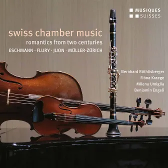 Swiss Chamber Music: Romantics of Two Centuries by Bernhard Röthlisberger