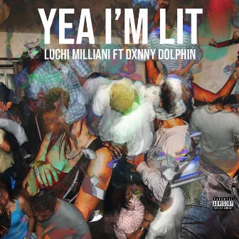 Yea Im Lit by Luchi Milliani