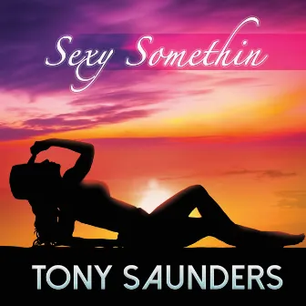 Sexy Somethin by Tony Saunders