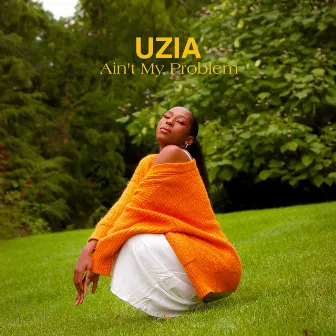 Ain't My Problem by Uzia