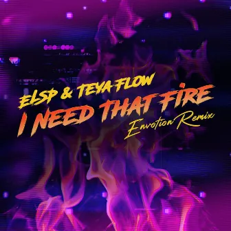 I Need That Fire (Envotion Remix) by Teya Flow