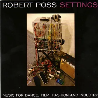 Poss: Settings - Music for Dance, Film, Fashion and Industry by Robert Poss