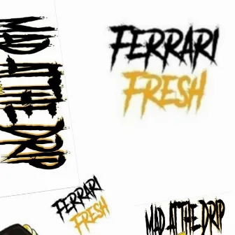 Mad at the Drip by Ferrari Fresh