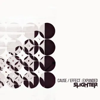 Cause / Effect: Expanded by Slighter